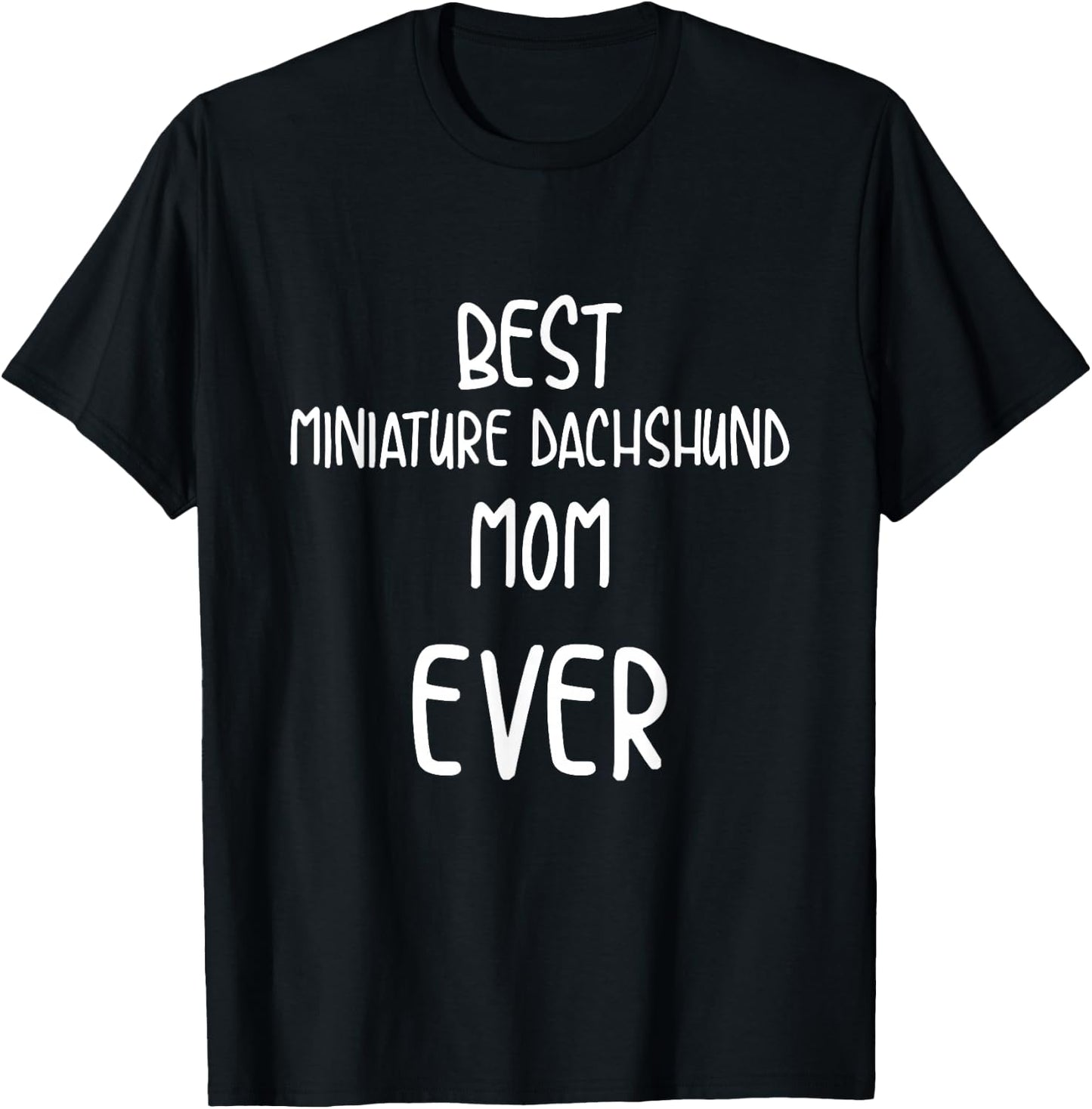 Best Miniature Dachshund Mom Ever Pet Parent T-Shirt - T-Shirt | Black