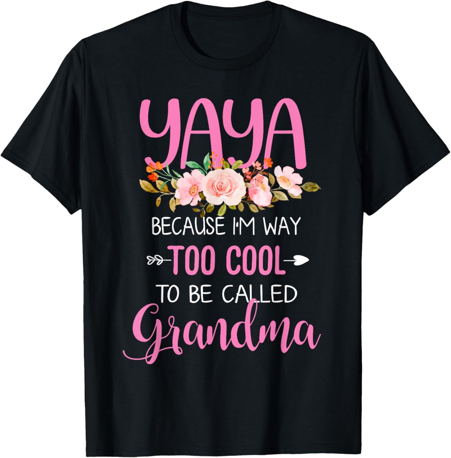 Yaya Because I'm Way Too Cool To Be Called Grandma T-Shirt - T-Shirt | Black