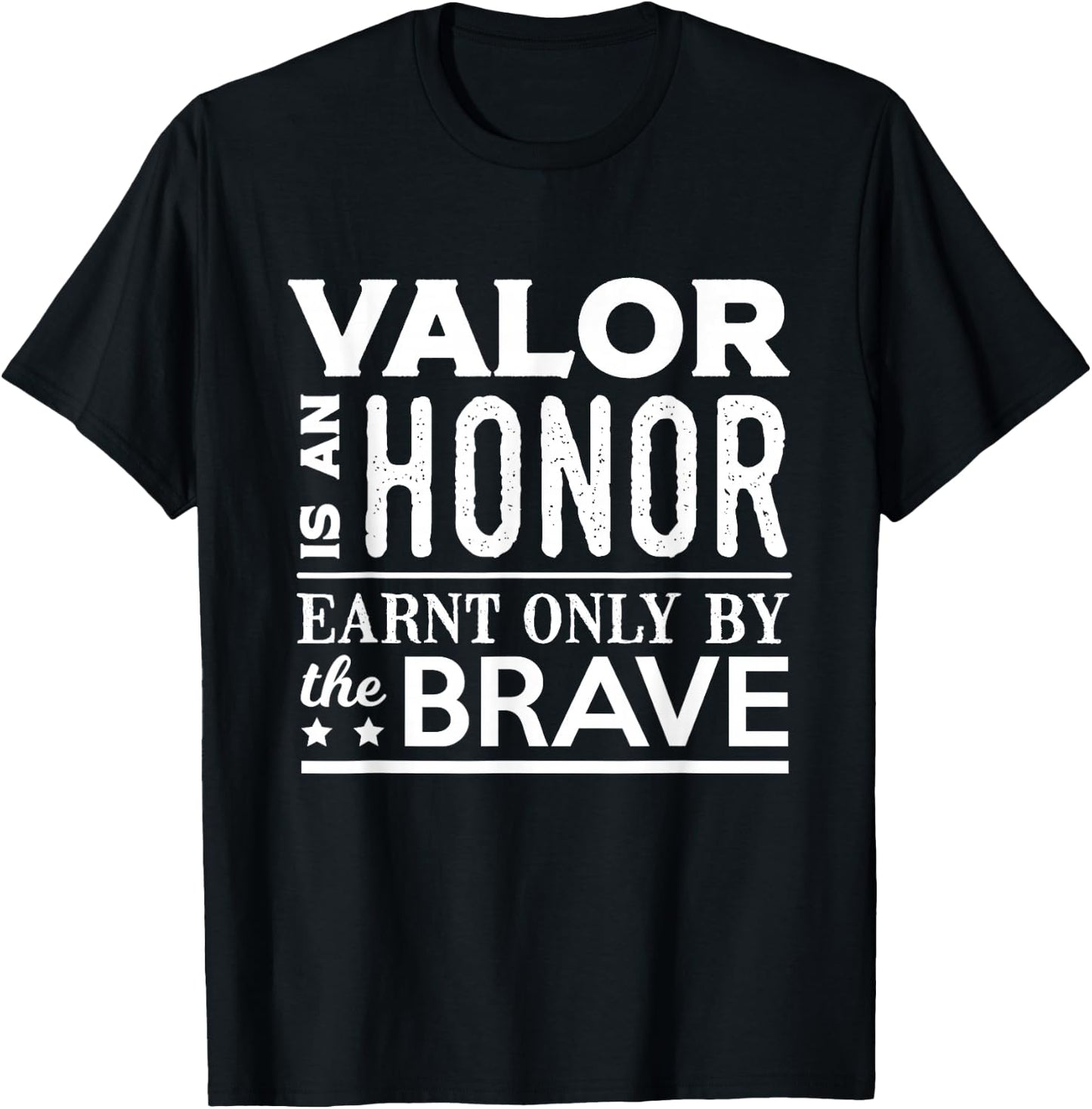 Valor Is An Honor Earnt Only By The Brave T-Shirt - T-Shirt | Black