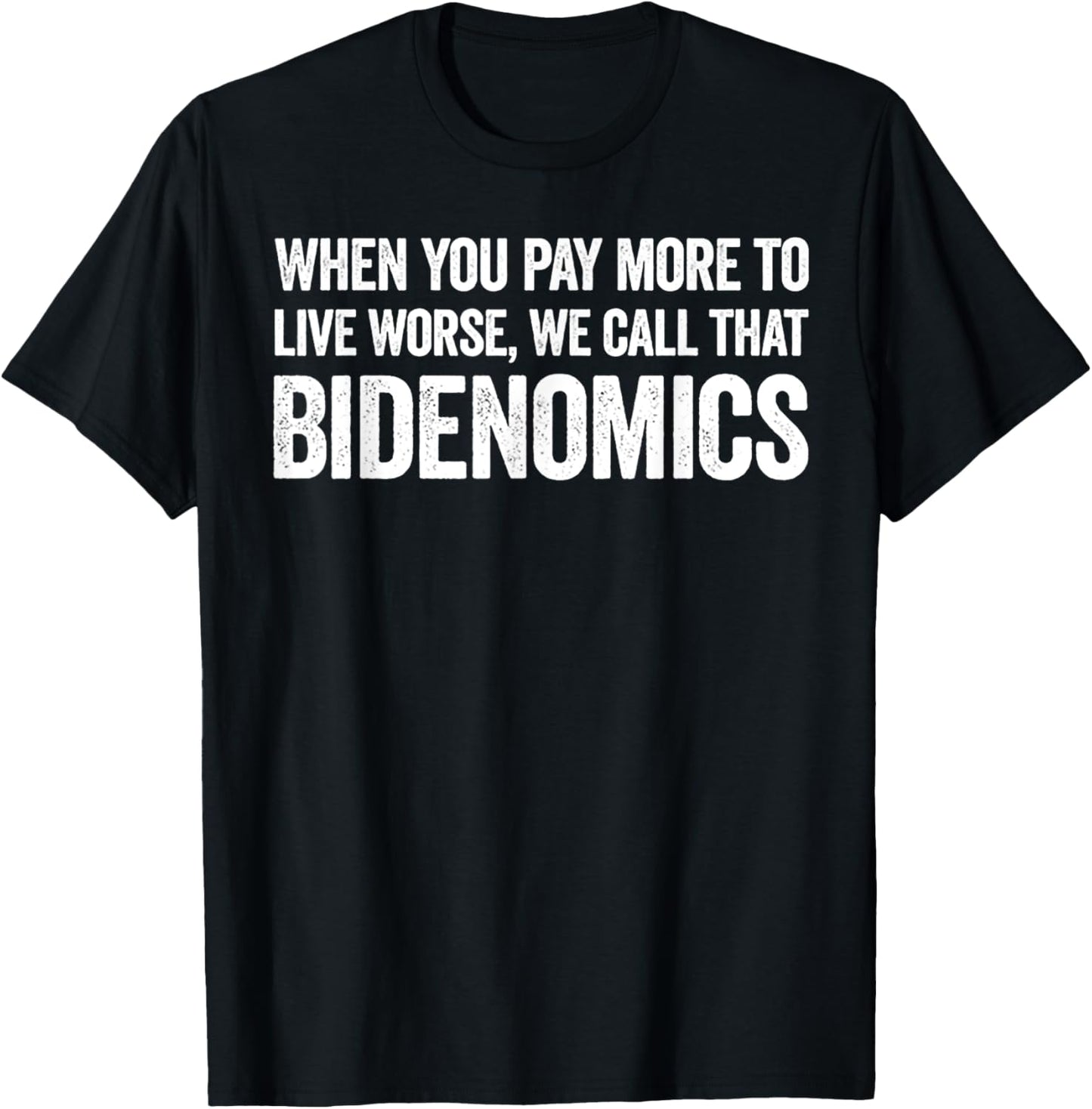 When You Pay More To Live Worse We Call That Bidenomics T-Shirt - T-Shirt | Black