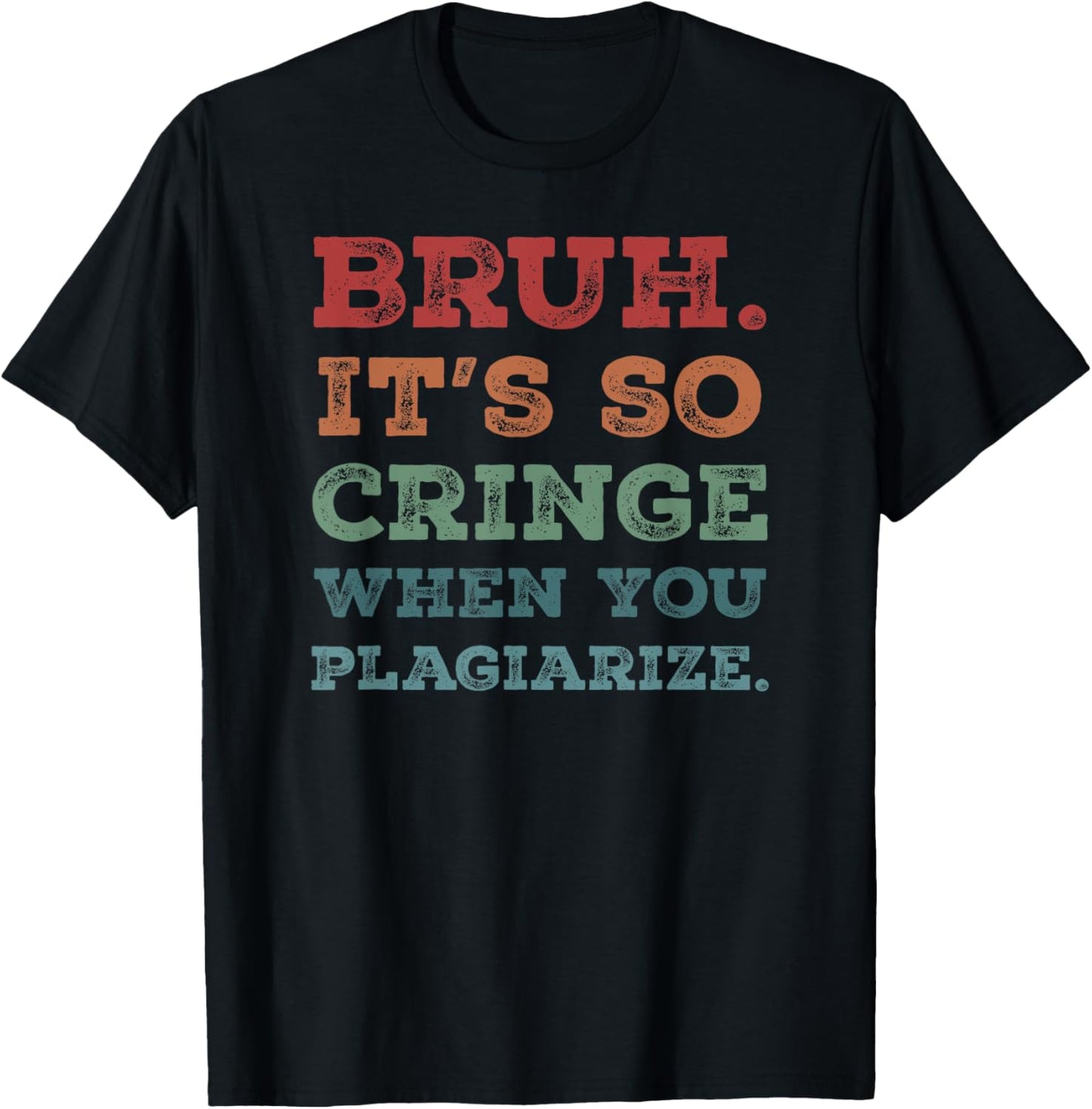 Bruh It's So Cringe When You Plagiarize Funny Teacher Slang Men Women T-Shirt - T-Shirt | Black