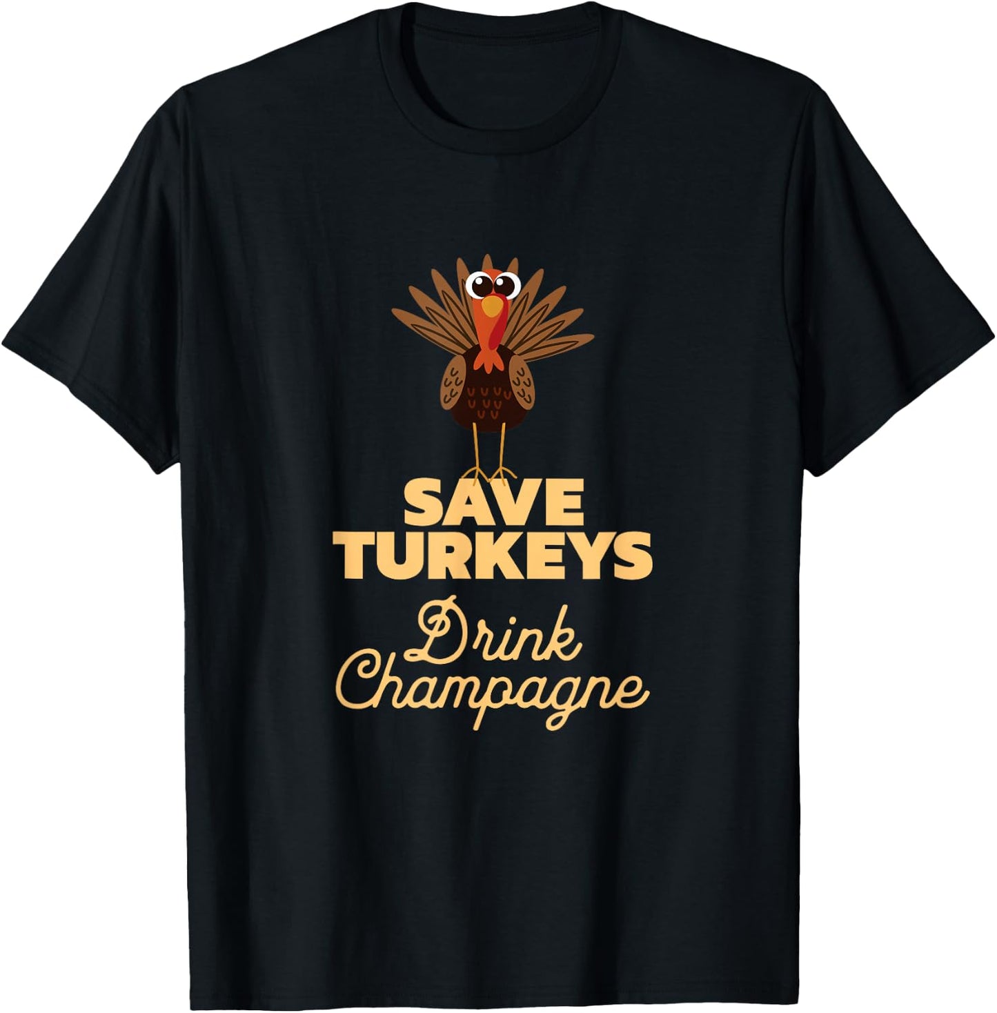Save Turkeys Drink Champagne, Funny Thanksgiving T-Shirt - T-Shirt | Black