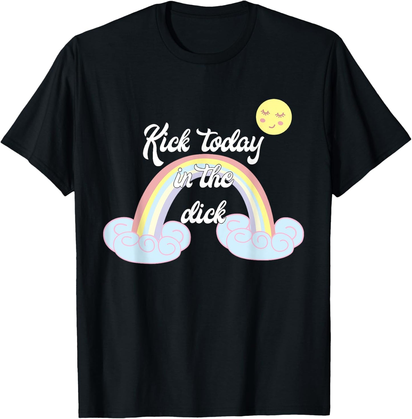 Funny Rainbow Kick Today In The Dick T-Shirt - T-Shirt | Black