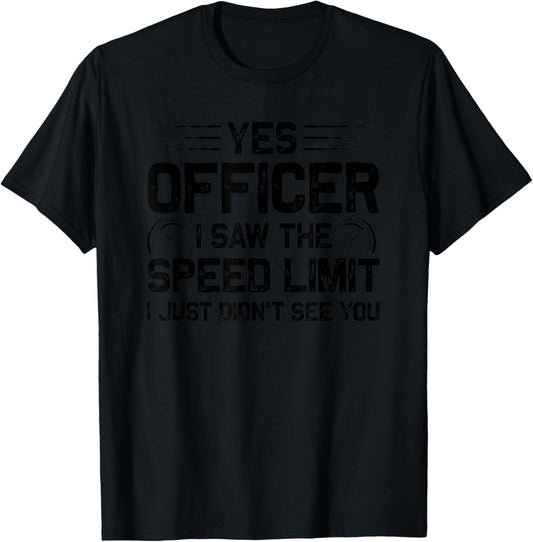 Yes Officer I Saw The Speed Limit Funny Speed Control T-Shirt - T-Shirt | Black