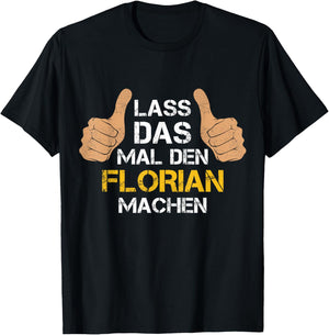 Vorname Florian - Lass das mal den Florian machen T-Shirt - T-Shirt | Black