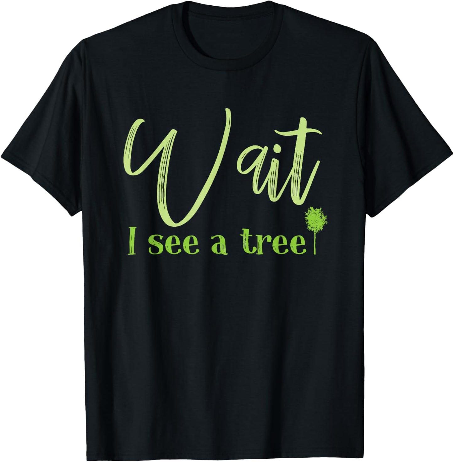 Wait I See A Tree For Forester And Logger T-Shirt - T-Shirt | Black