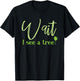 Wait I See A Tree For Forester And Logger T-Shirt - T-Shirt | Black