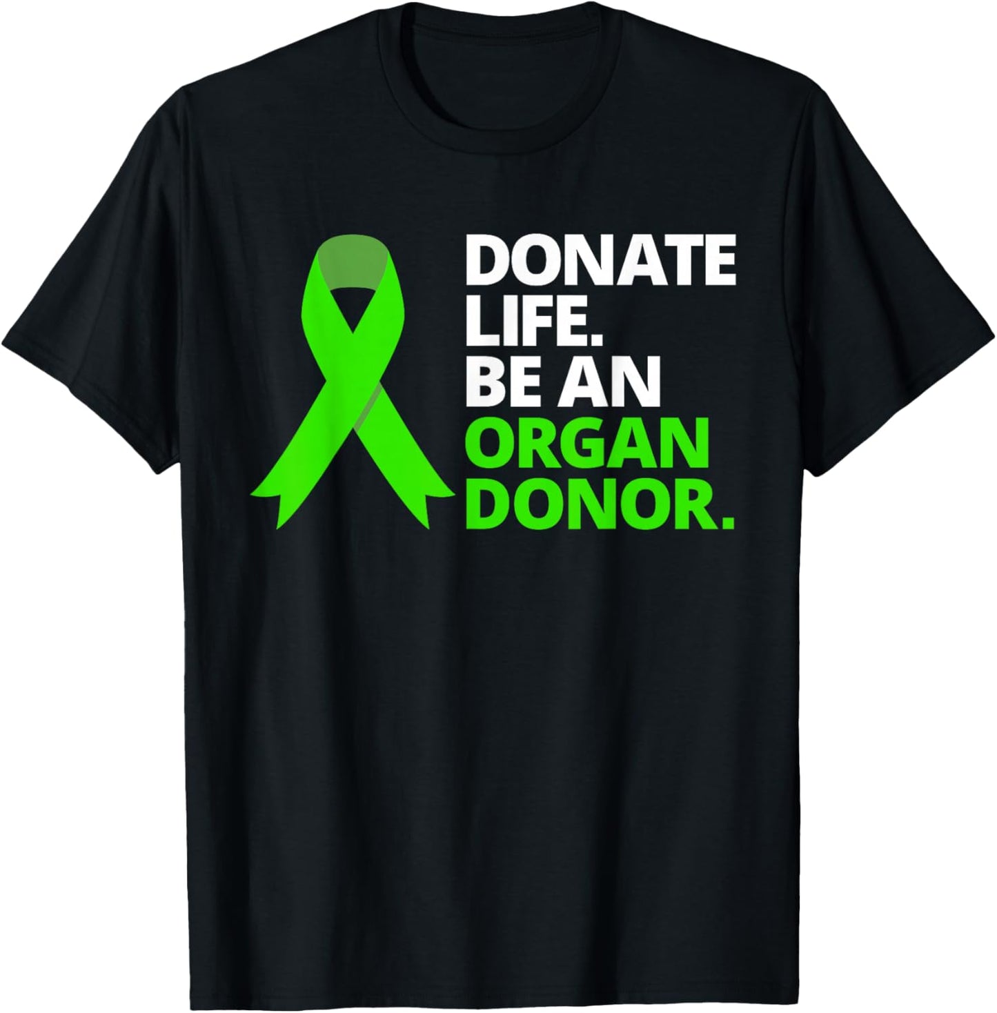 Donate Life Be an Organ Donor T Shirt Awareness Green Ribbon T-Shirt - T-Shirt | Black