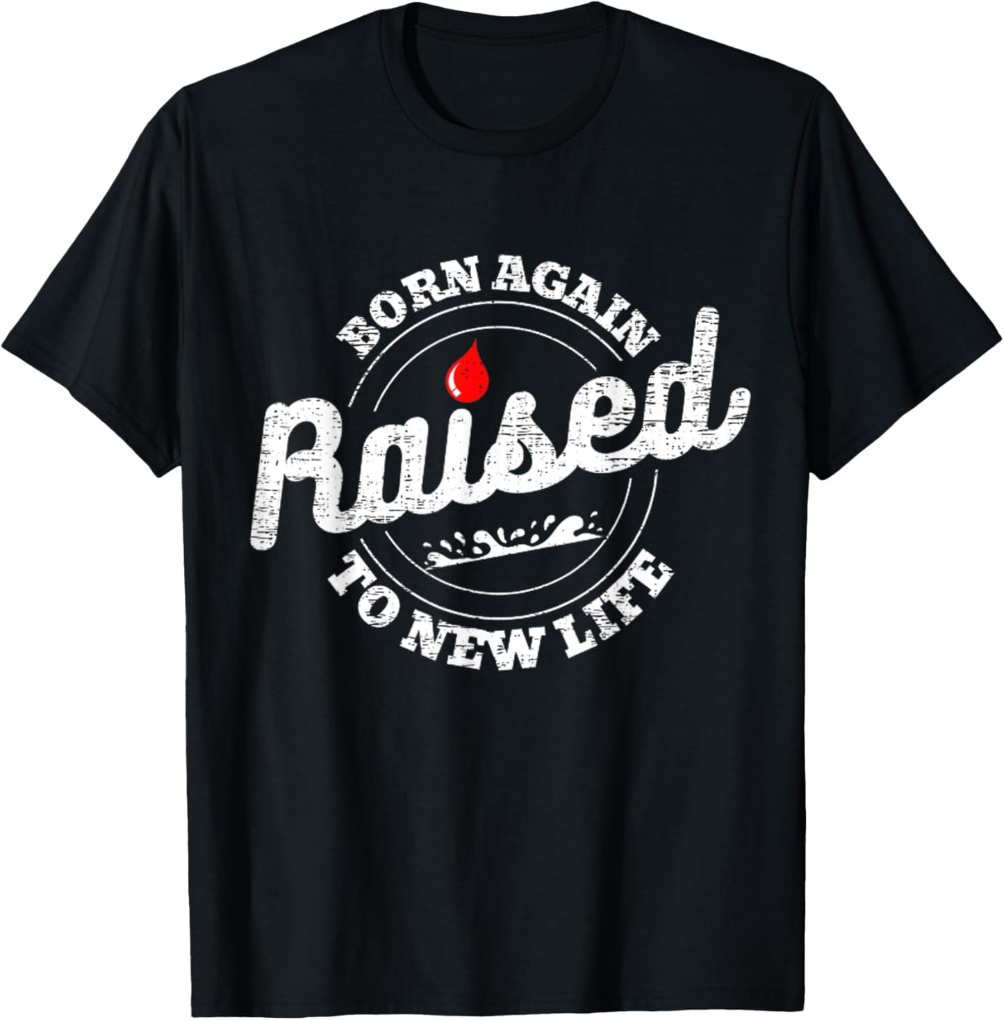 Raised To Life Christian Water Baptism New Believer Jesus T-Shirt - T-Shirt | Black