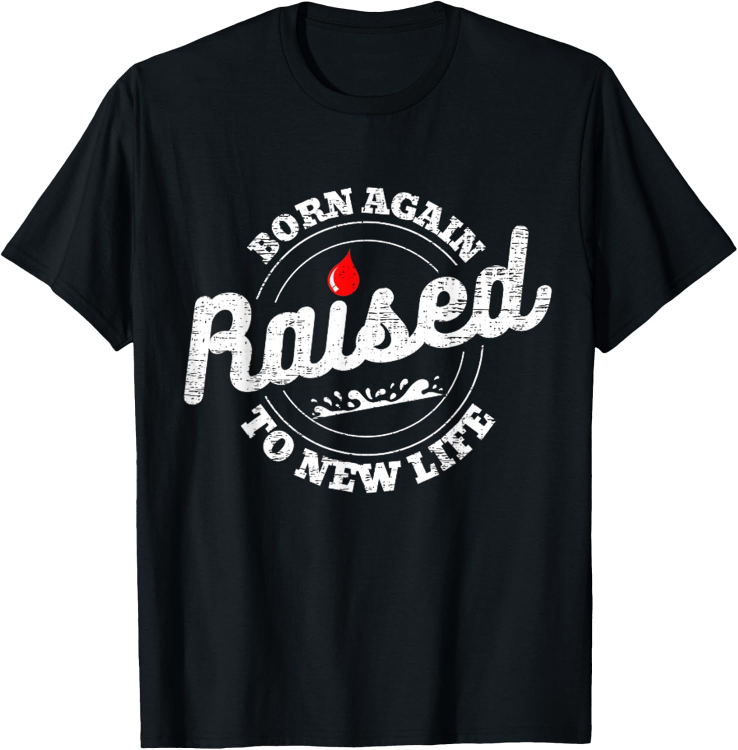Raised To Life Christian Water Baptism New Believer Jesus T-Shirt - T-Shirt | Black