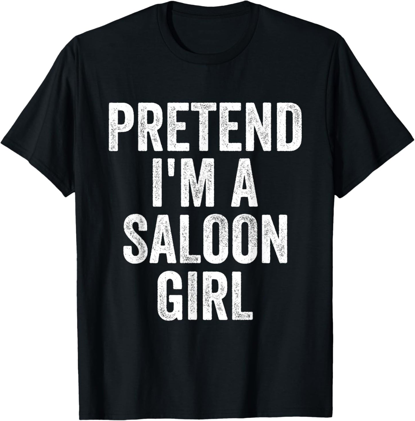 Pretend I'm Saloon Girl Costume Halloween Funny T-Shirt - T-Shirt | Black