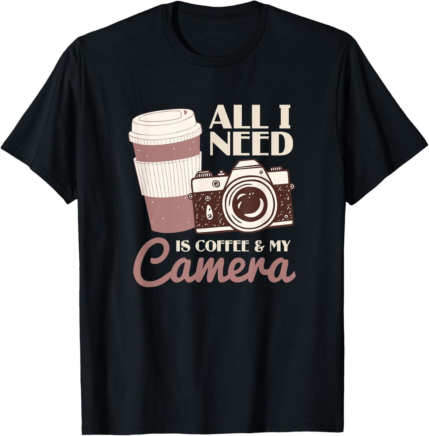 All I Need Is Coffee And My Camera | Photographer T-Shirt - T-Shirt | Black