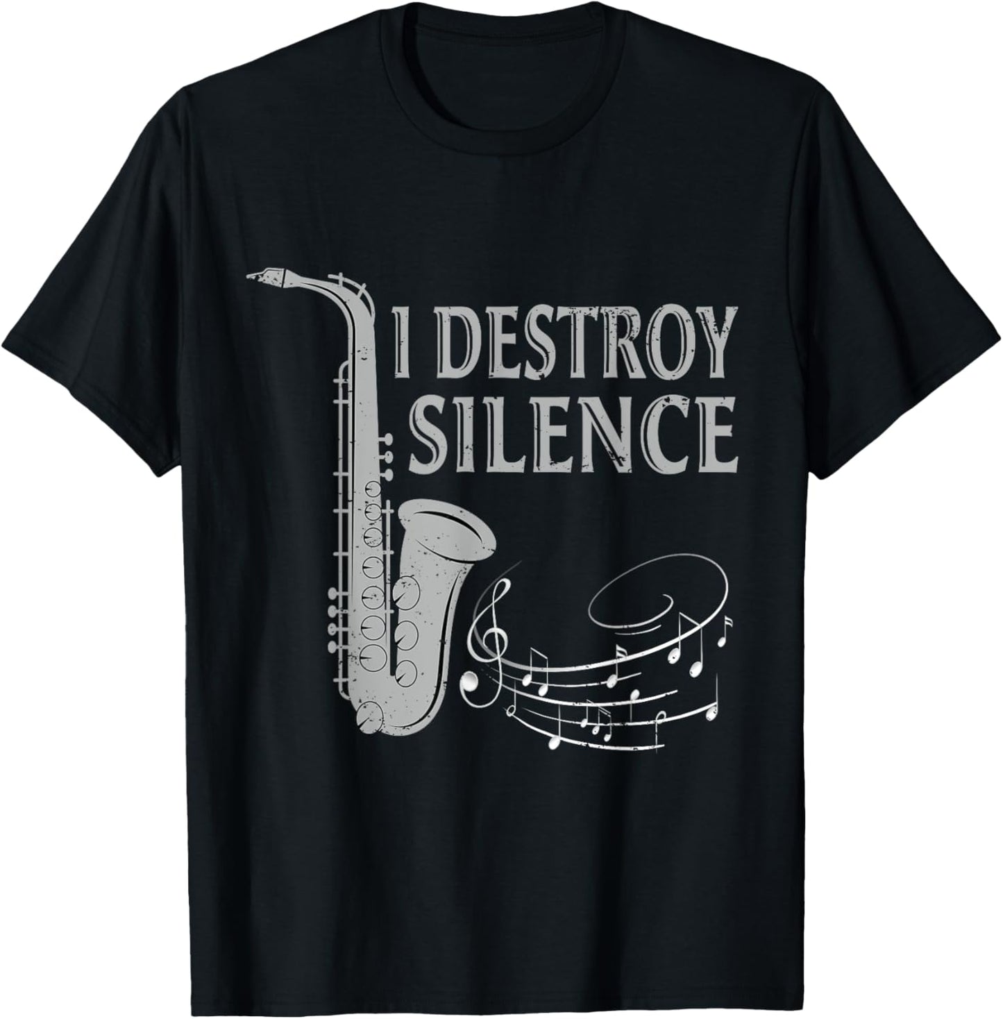 I Destroy Silence Saxophone The Sax Funny Saxophonist Gift T-Shirt - T-Shirt | Black