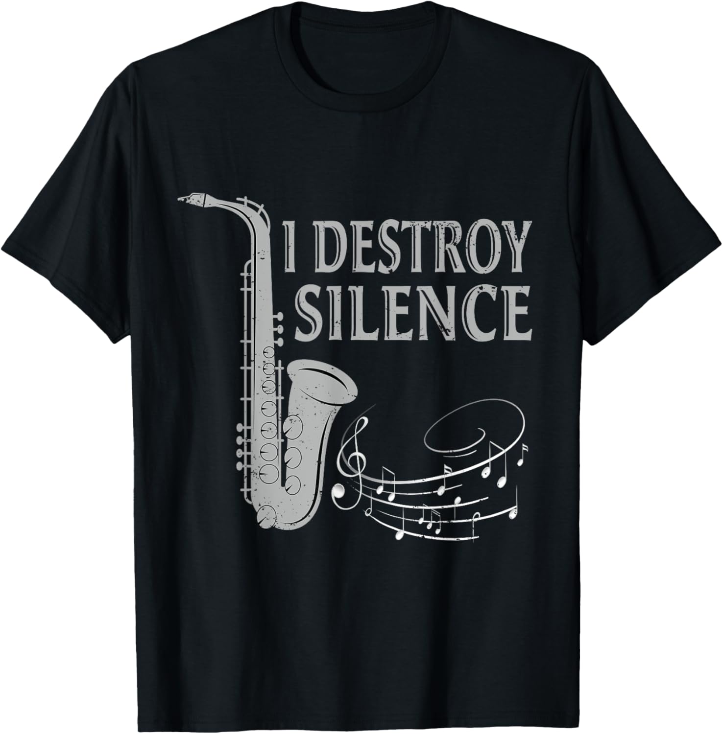 I Destroy Silence Saxophone The Sax Funny Saxophonist Gift T-Shirt - T-Shirt | Black