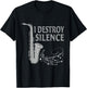 I Destroy Silence Saxophone The Sax Funny Saxophonist Gift T-Shirt - T-Shirt | Black