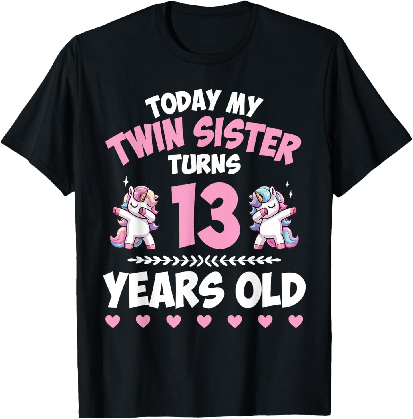 Unicorn Dab Together Today My Twin Sister Turns 13 Years Old T-Shirt - T-Shirt | Black