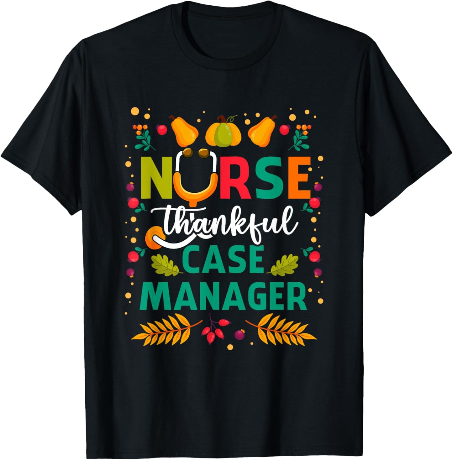 Thankful Nurse Case Manager Thanksgiving Case Management T-Shirt - T-Shirt | Black