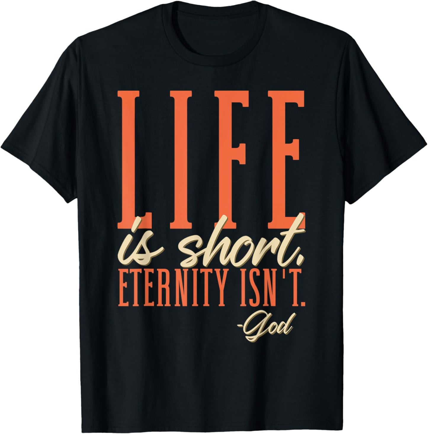 Life Is Short Eternity Isn't - God Religion Christian T-Shirt - T-Shirt | Black