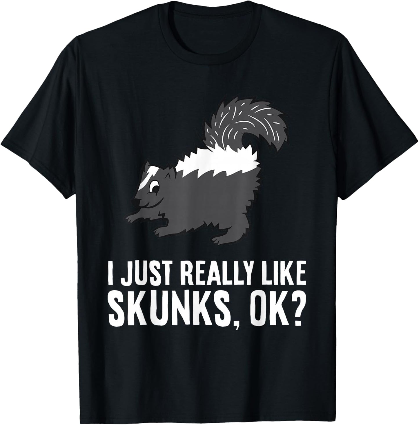 Skunk Lover I Just Really Like Skunks Ok? Cute Skunk T-Shirt - T-Shirt | Black