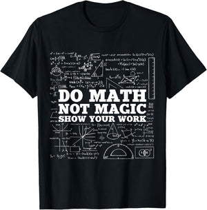 Do Math Not Magic Show Your Work - Funny Math Teacher T-Shirt - T-Shirt | Black