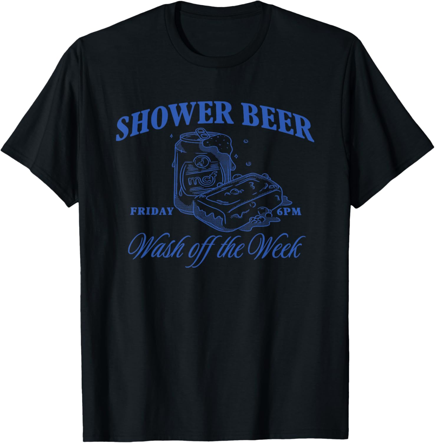 Shower Beer Friday Wash Off The Week T-Shirt - T-Shirt | Black