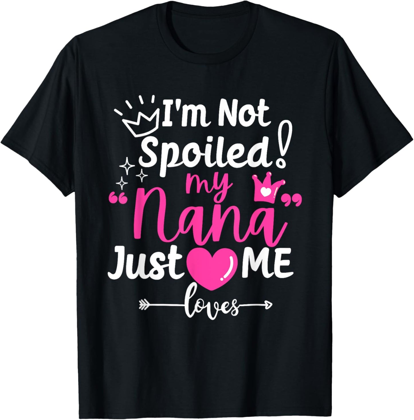 I'm Not Spoiled My Nana Just Loves Me a Team Girls Matching T-Shirt - T-Shirt | Black