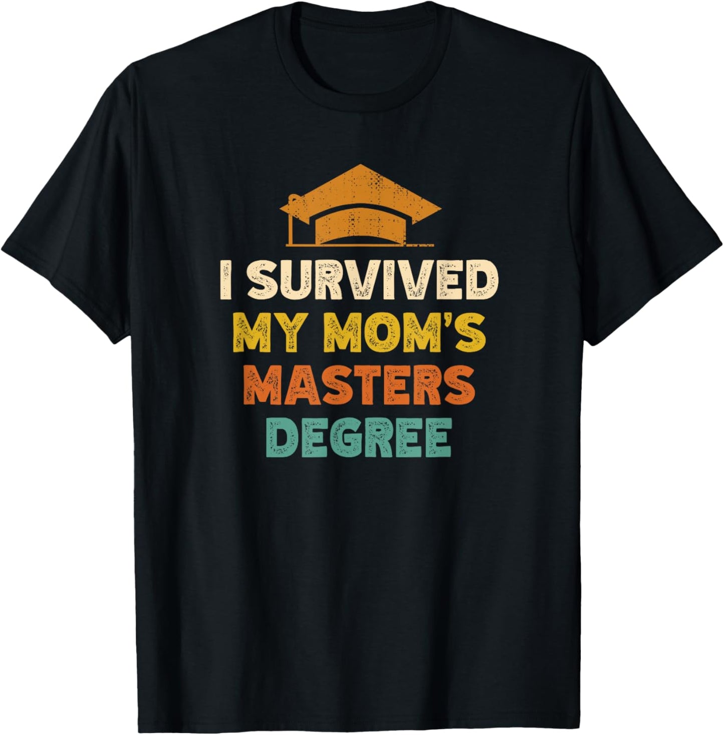I Survived My Moms Masters Degree Funny Graduation T-Shirt - T-Shirt | Black