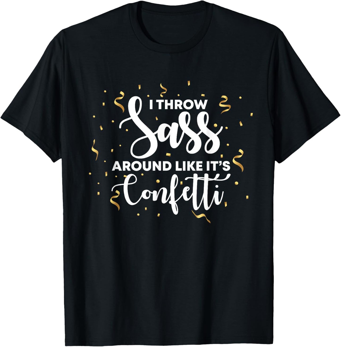 I Throw Sass Around Like Confetti T Shirts For Girls T-Shirt - T-Shirt | Black