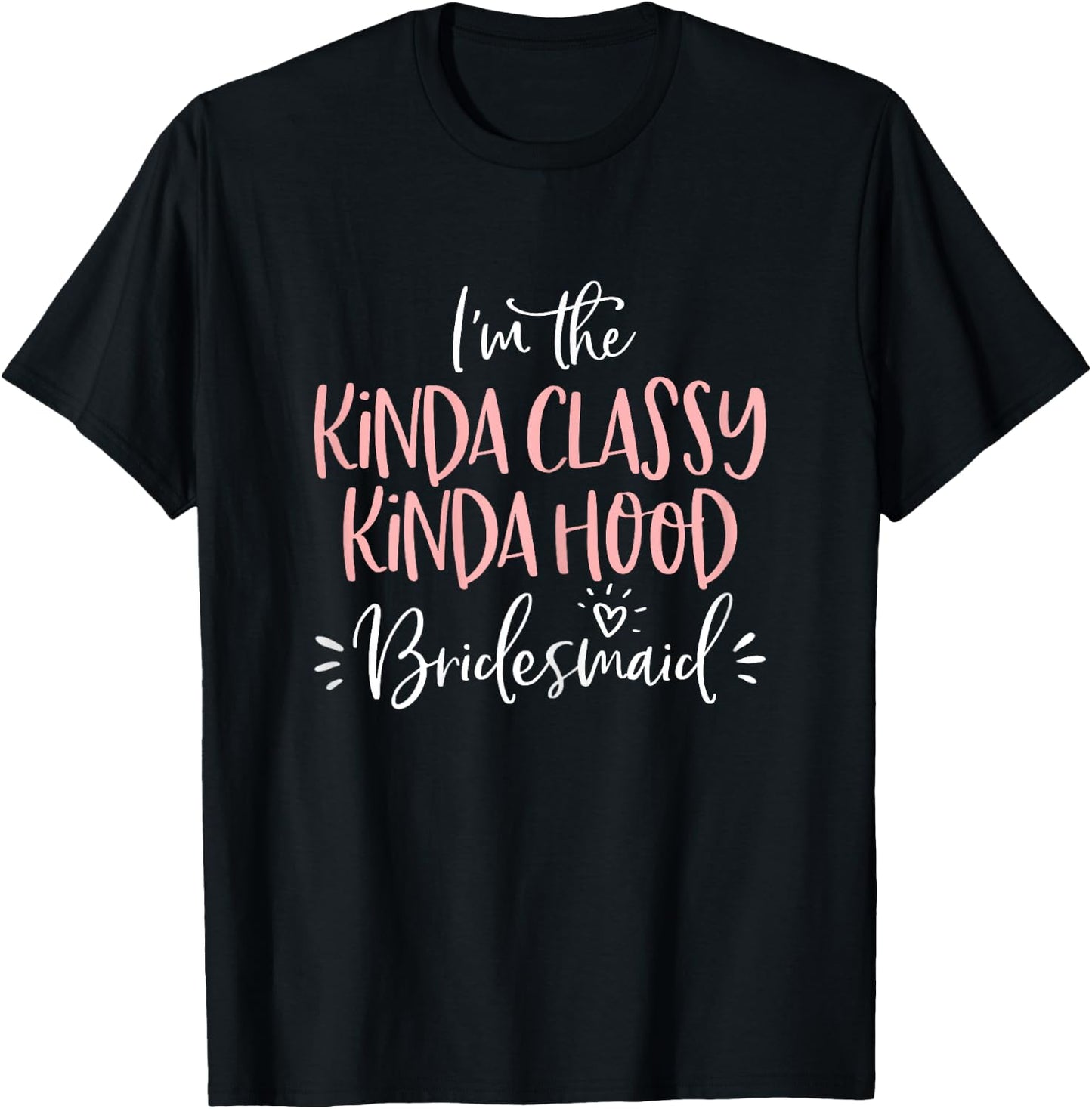 Kinda Classy Kinda Hood Bridesmaid Shirt Bachelorette Party T-Shirt - T-Shirt | Black