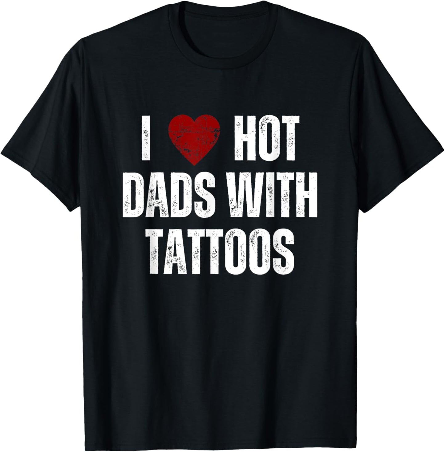 I Love Hot Dads With Tattoos Funny Red Hearts T-Shirt - T-Shirt | Black