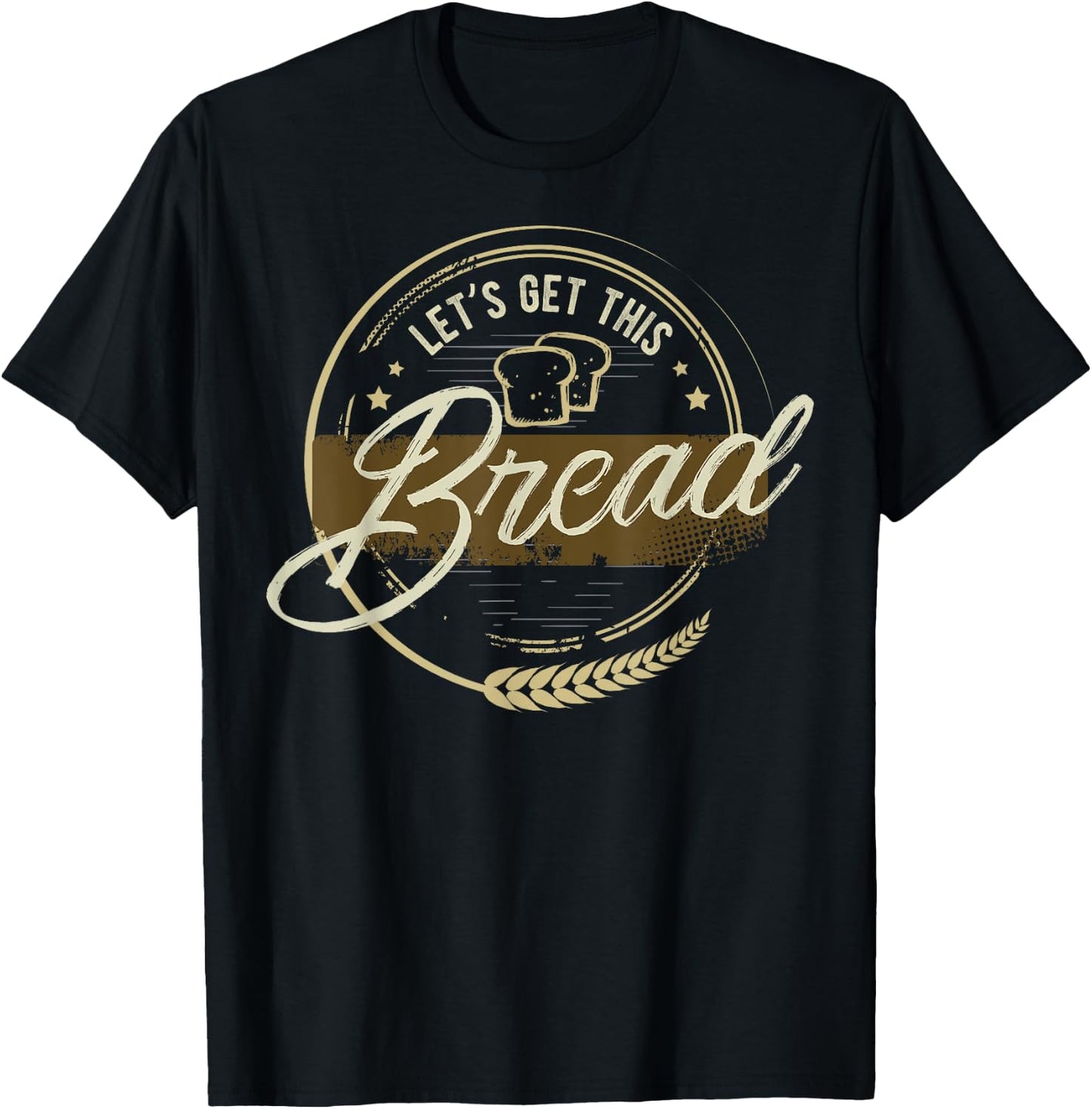 Funny Meme design | Let's Get This Bread | Gift design T-Shirt - T-Shirt | Black