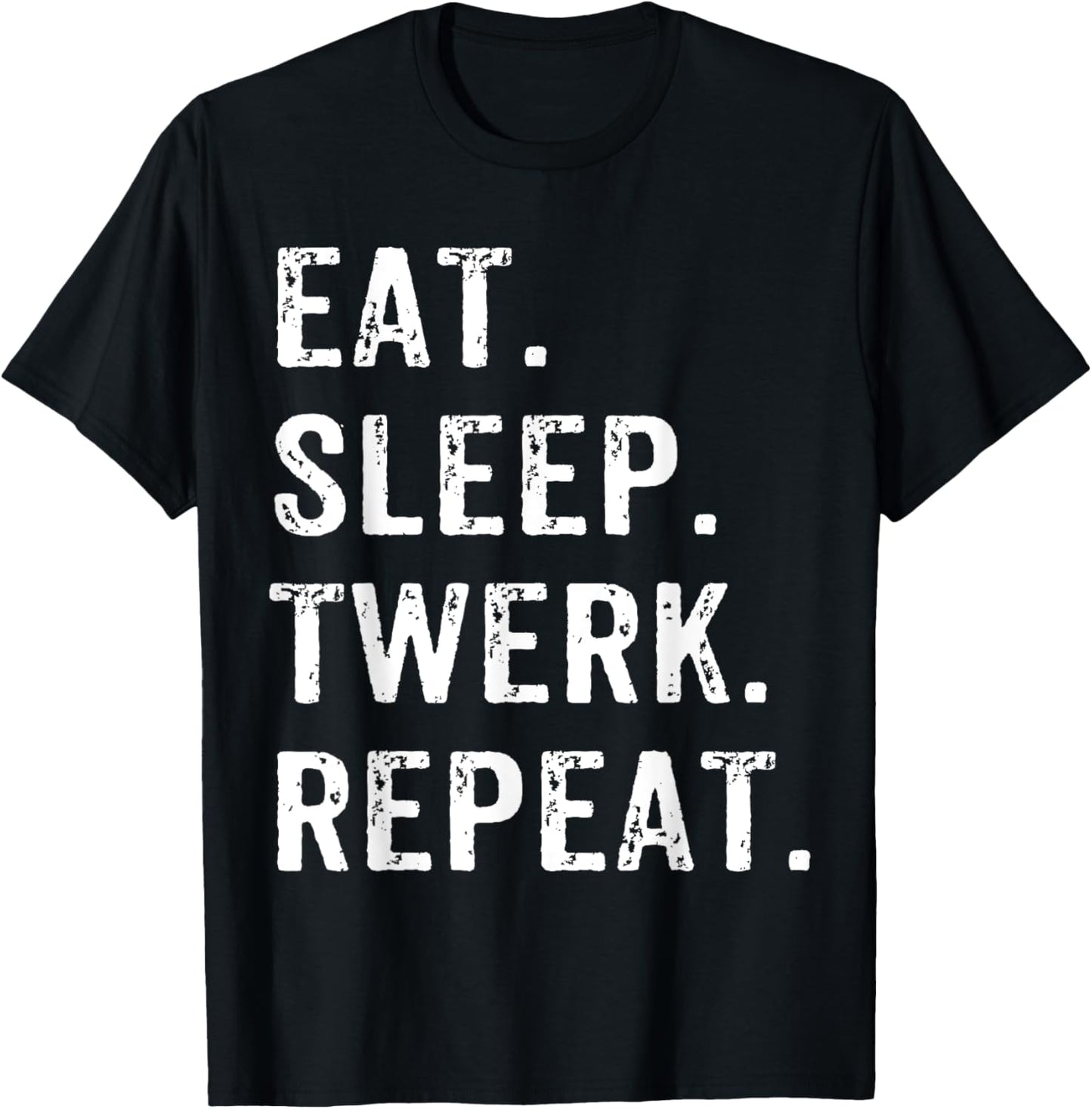 Eat Sleep Twerk Repeat Twerk Queen Twerking T-Shirt - T-Shirt | Black