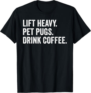 Lift Heavy Pet Pugs Drink Coffee Gym Workout Weight Lifter T-Shirt - T-Shirt | Black