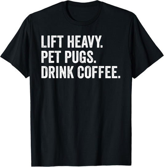 Lift Heavy Pet Pugs Drink Coffee Gym Workout Weight Lifter T-Shirt - T-Shirt | Black