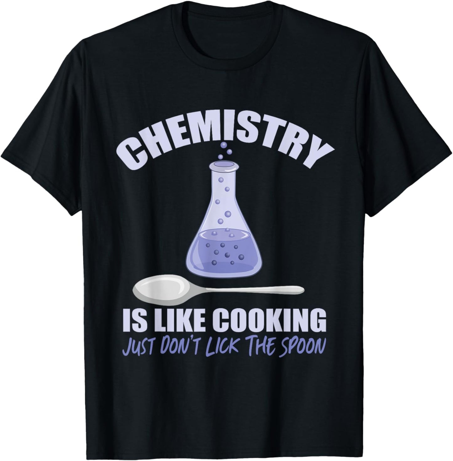 Chemistry is Like Cooking Don't Lick The Spoon T-Shirt - T-Shirt | Black