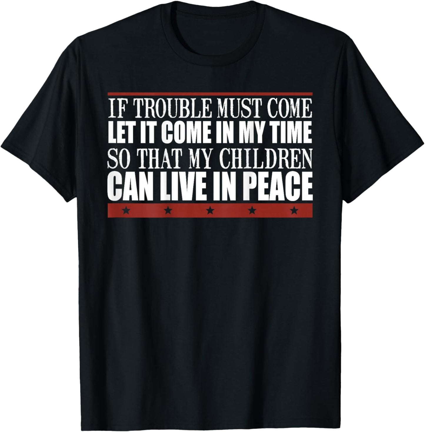 If Trouble Must Come Let It Come In My Time So That Children T-Shirt - T-Shirt | Black