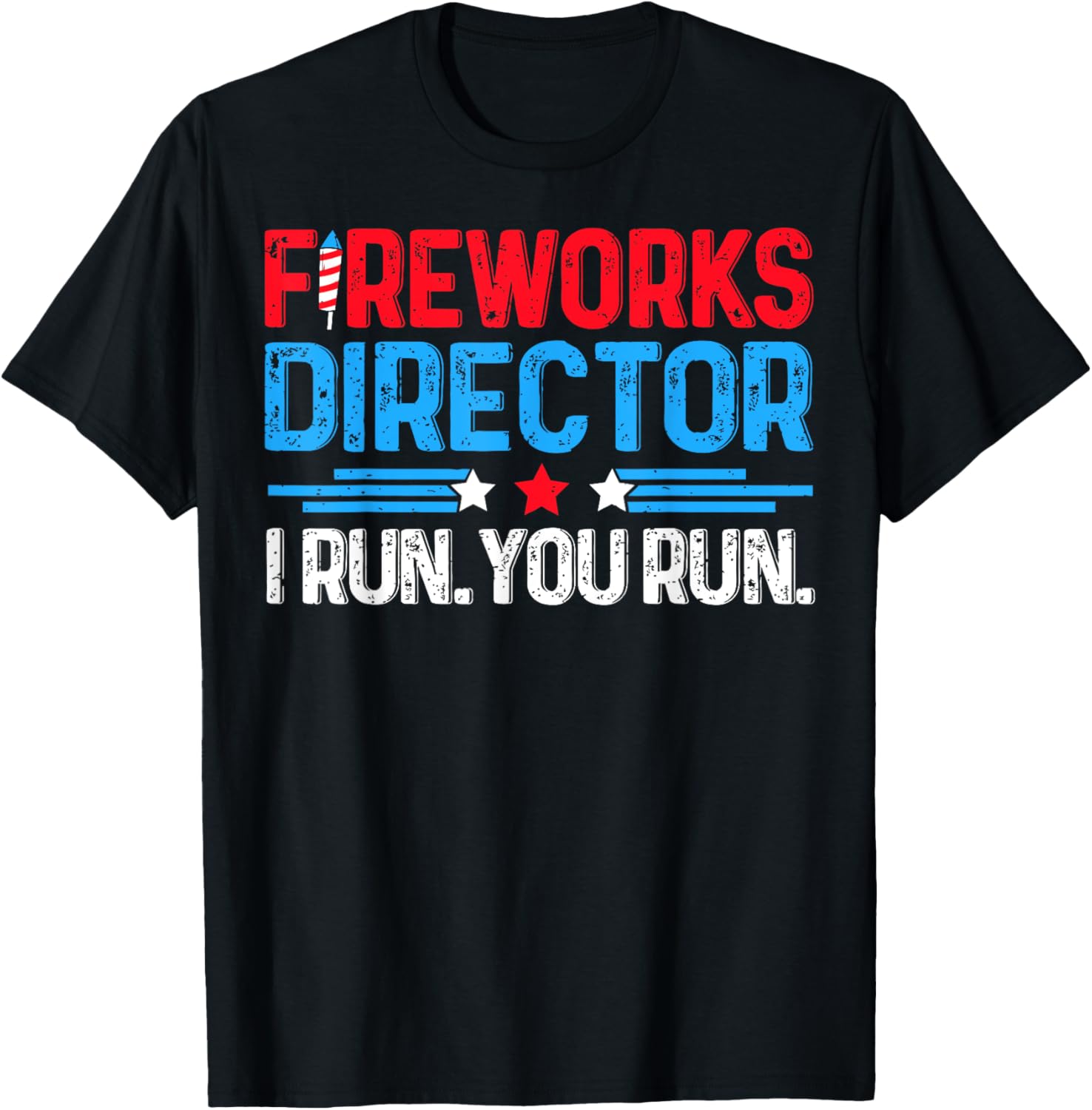 Fireworks Director I Run You Run Funny 4th Of July Women Men T-Shirt - T-Shirt | Black