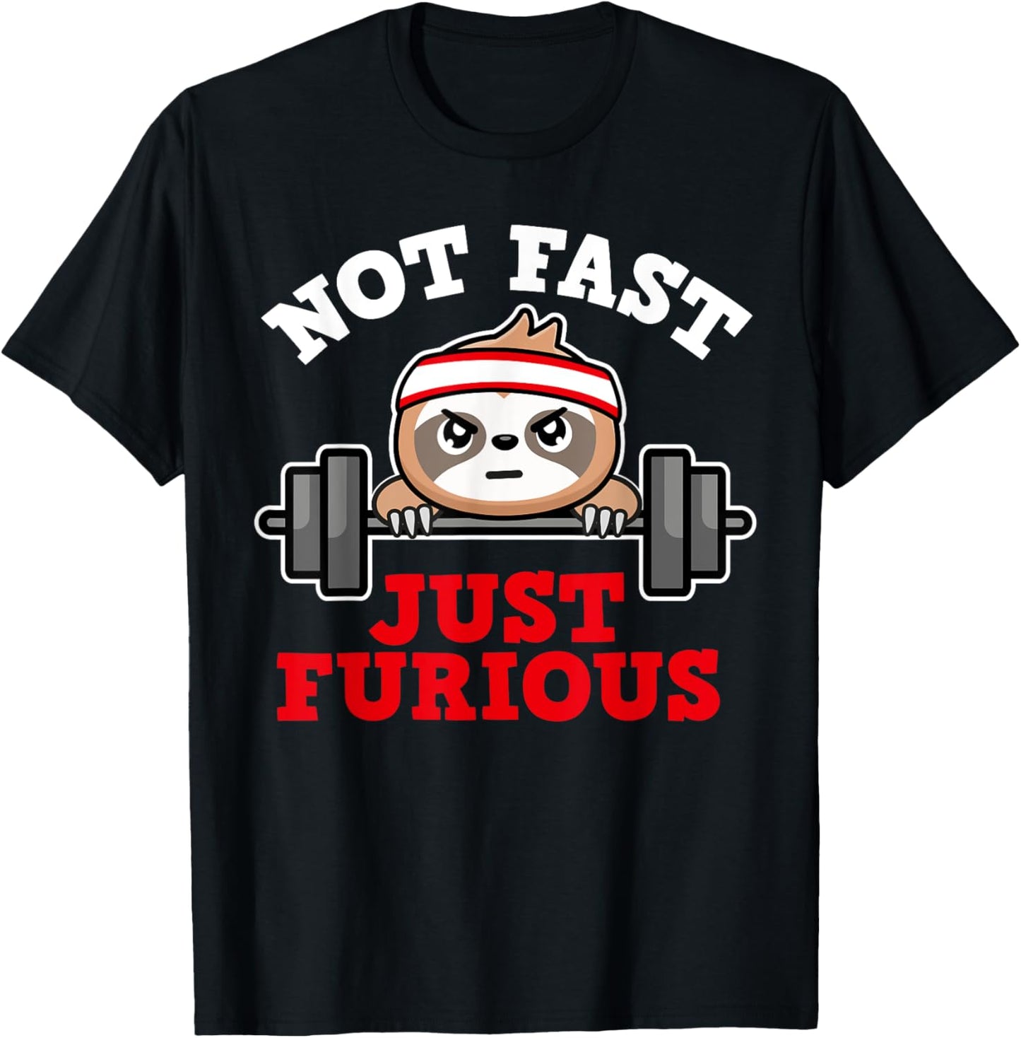 Not Fast Just Furious Weightlifting Sloth Funny Fitness T-Shirt - T-Shirt | Black