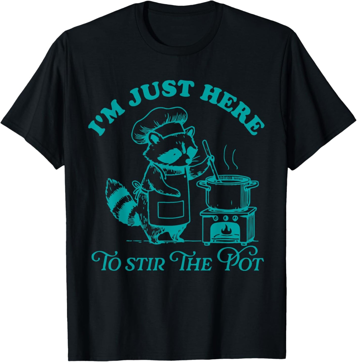 I'm Just Here To Stir The Pot T-Shirt - T-Shirt | Black