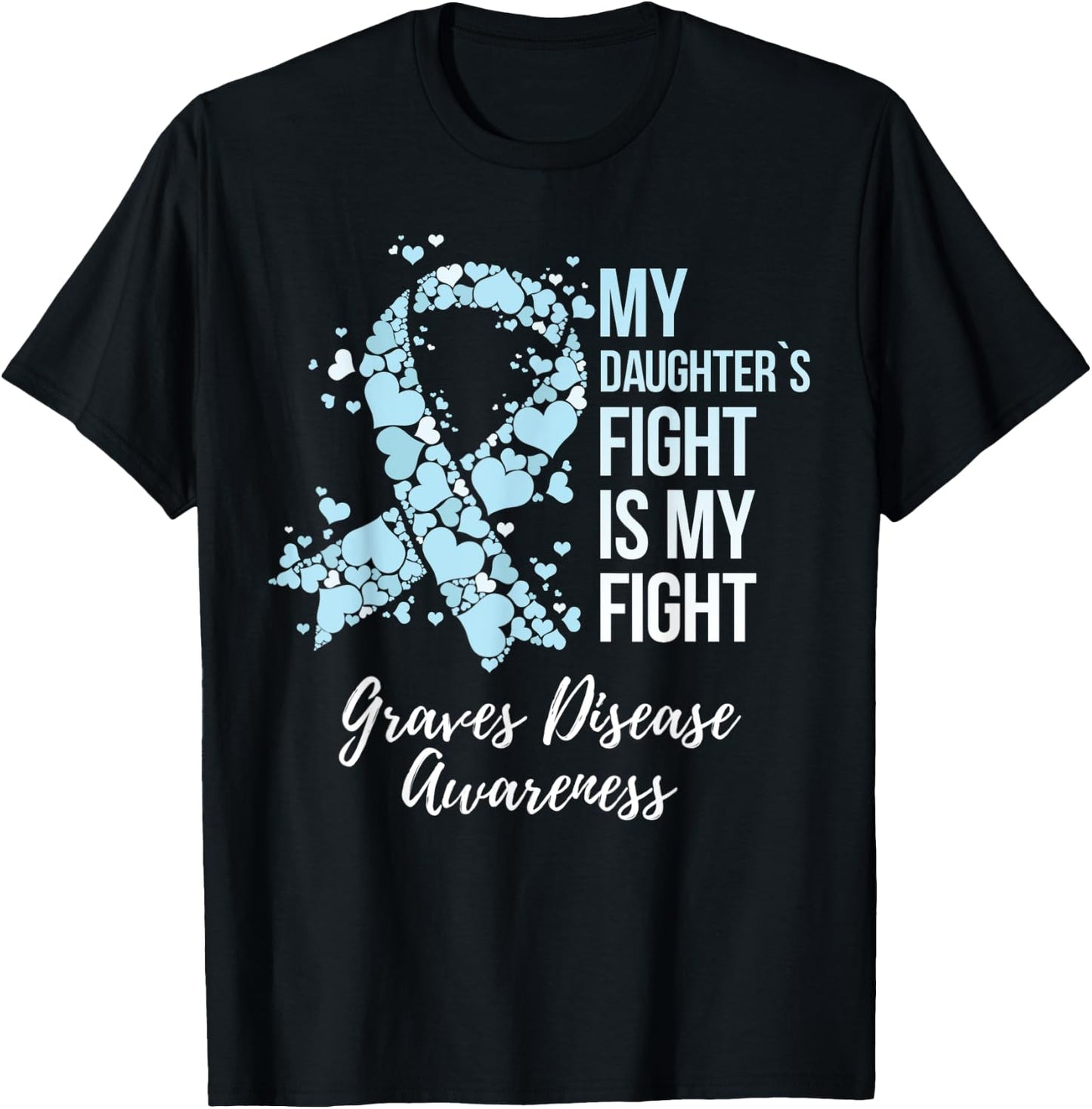 My Daughter’s Fight Is My Fight Graves Disease Awareness T-Shirt - T-Shirt | Black