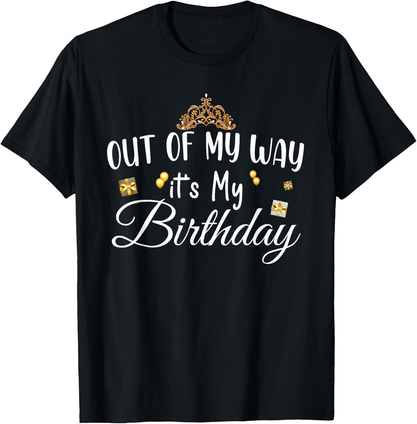 Funny Birthday Queen Theme , Out of My Way It's My Birthday T-Shirt - T-Shirt | Black