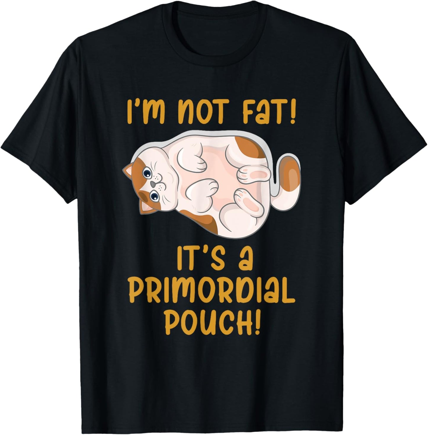 I'm Not Fat! It's a Primordial Pouch! T-Shirt - T-Shirt | Black