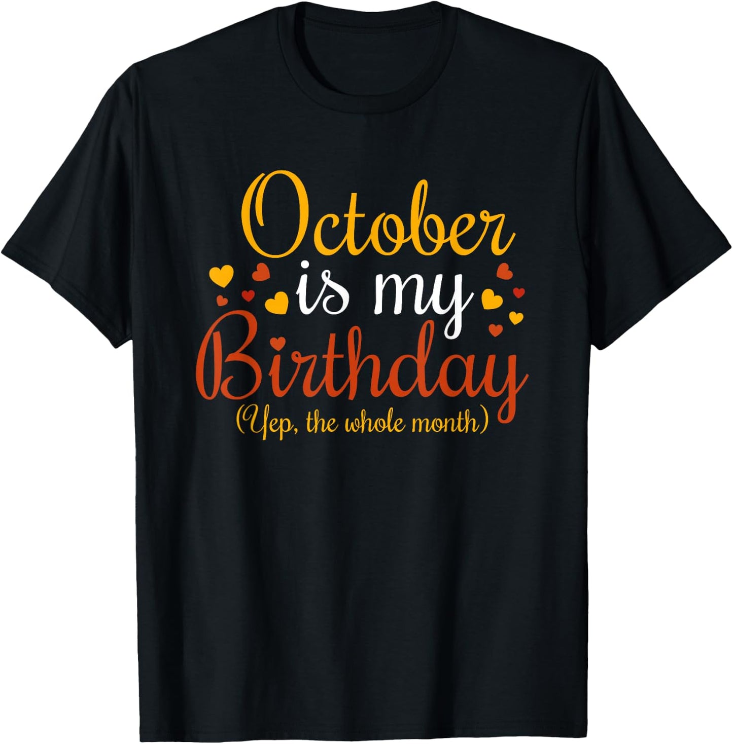 October Is My Birthday Yes The Whole Month Birthday T-Shirt - T-Shirt | Black