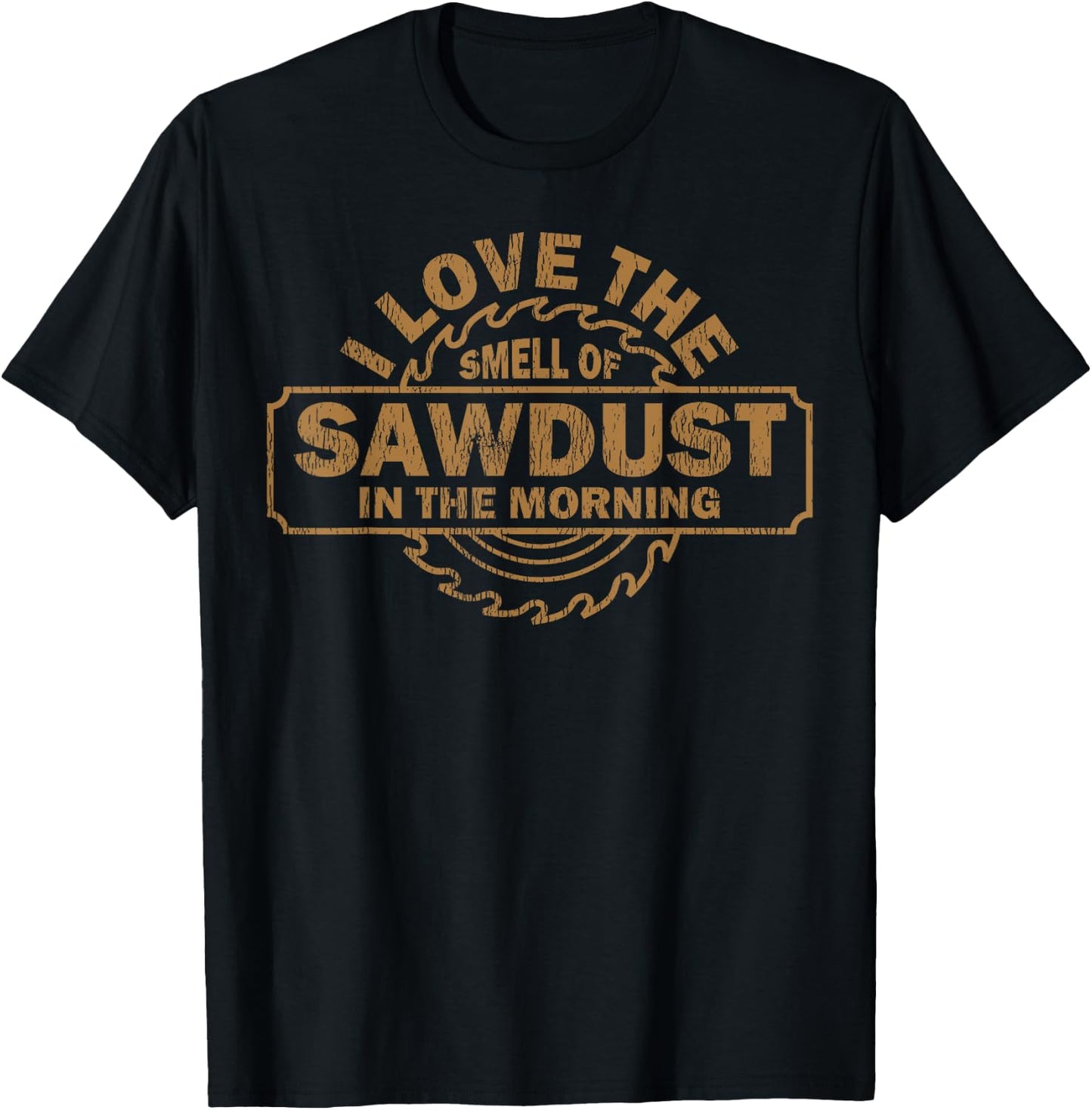 Funny I Love The Smell Of Sawdust In The Morning Carpenter T-Shirt - T-Shirt | Black