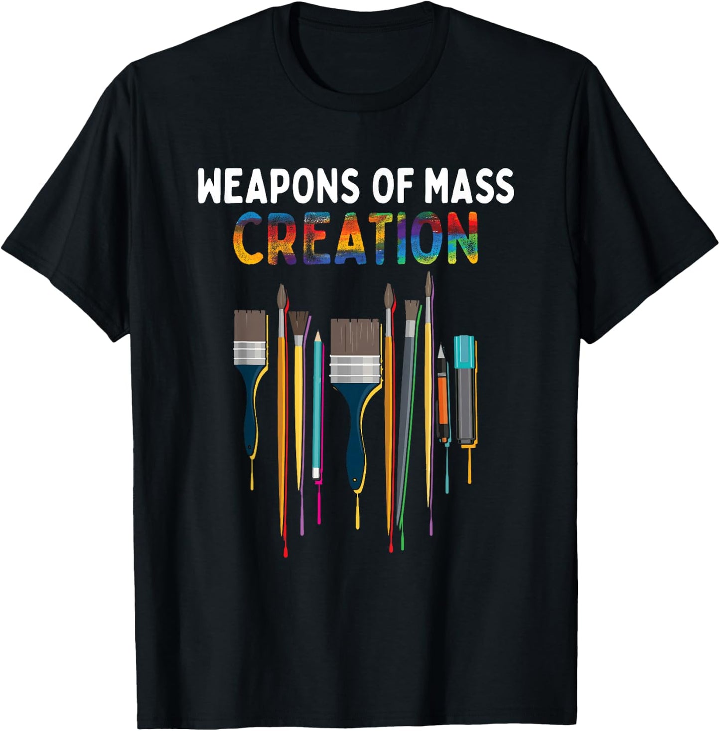 Weapons Of Mass Creation Artist Painting - Art Teachers Gift T-Shirt - T-Shirt | Black