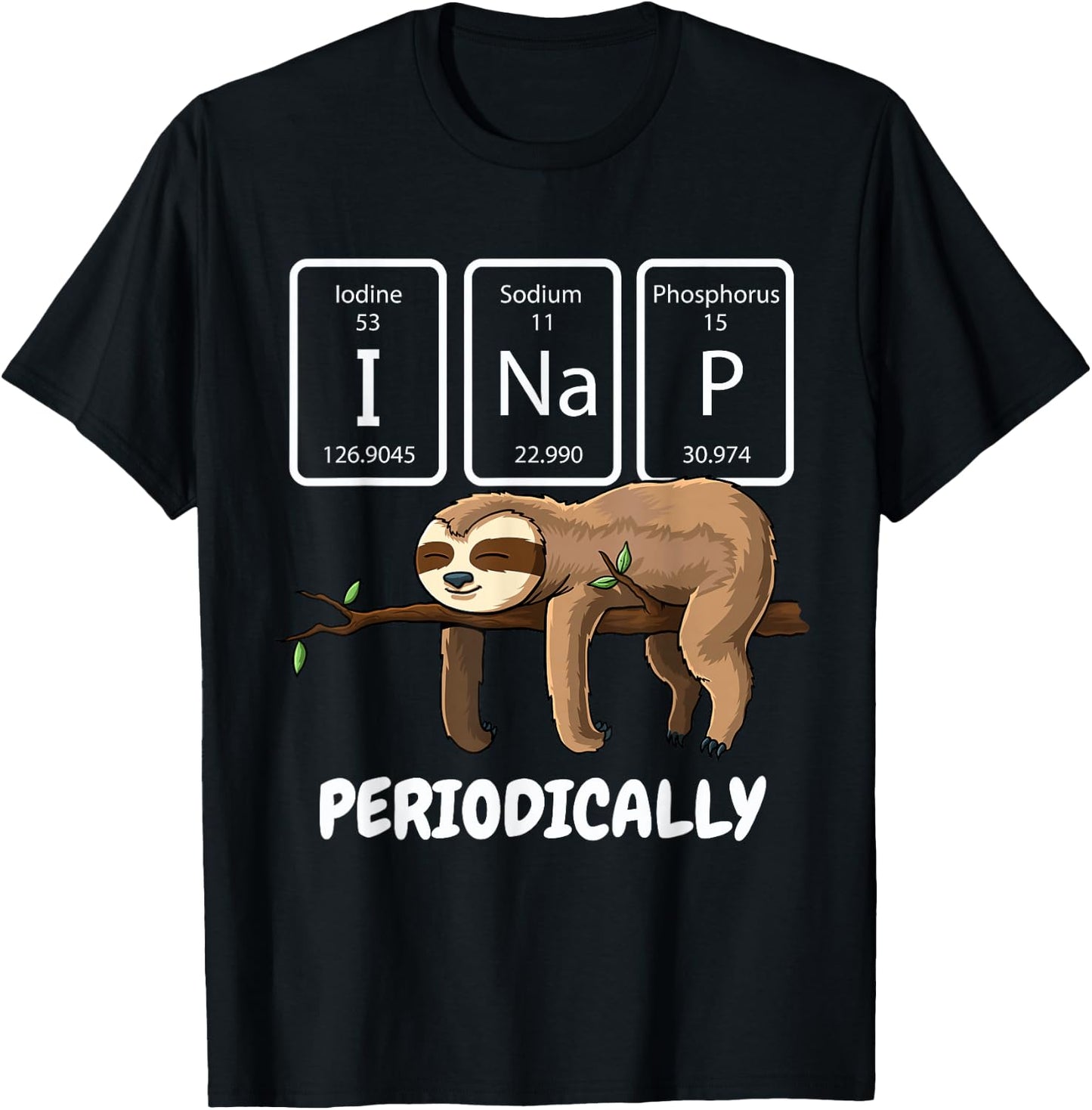 I Nap Periodically Science Sloth Periodic Table Elements T-Shirt - T-Shirt | Black