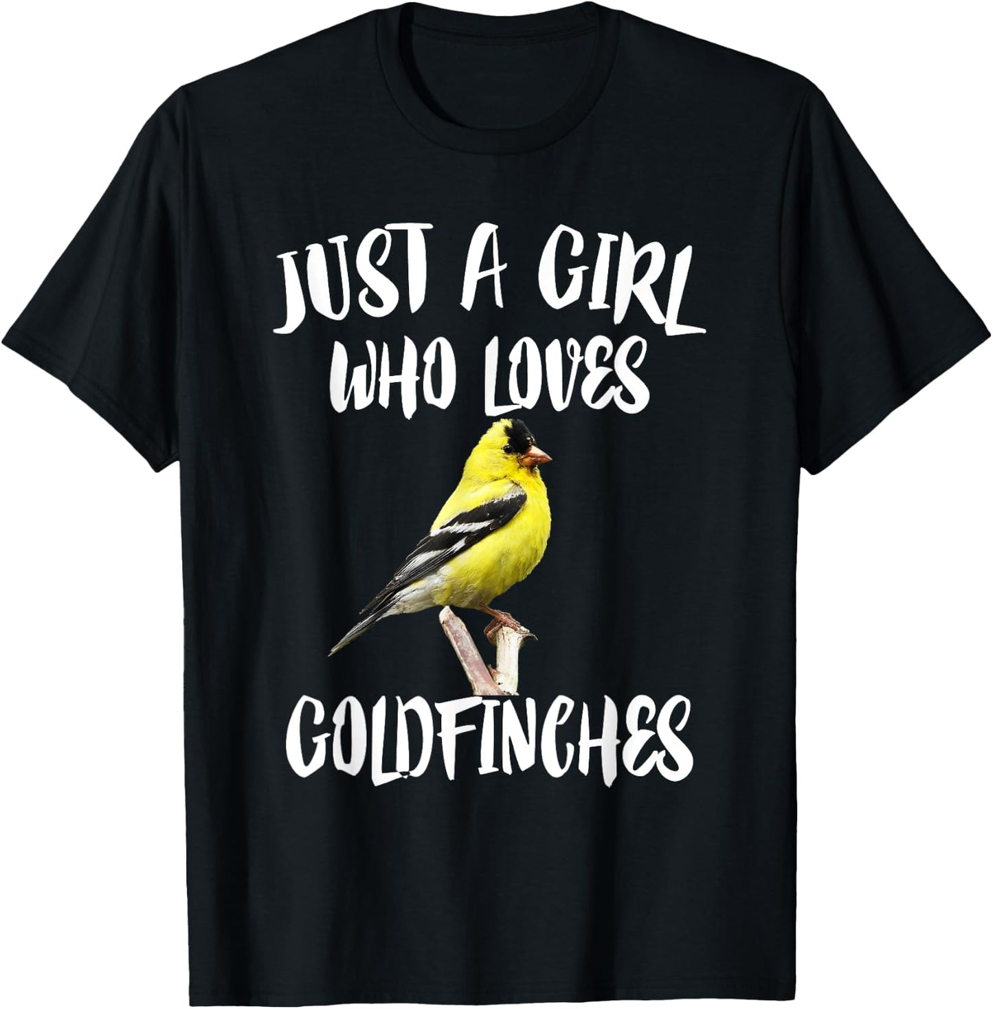 Just A Girl Who Loves Goldfinches Birds T-Shirt - T-Shirt | Black