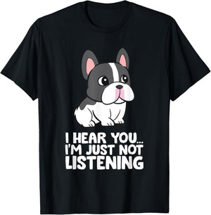 French Bulldog - I Hear You I'm Just Not Listening T-Shirt - T-Shirt | Black