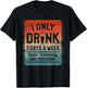 I Only Drink 3 Days A Week Today Tomorrow And Yesterday T-Shirt - T-Shirt | Black