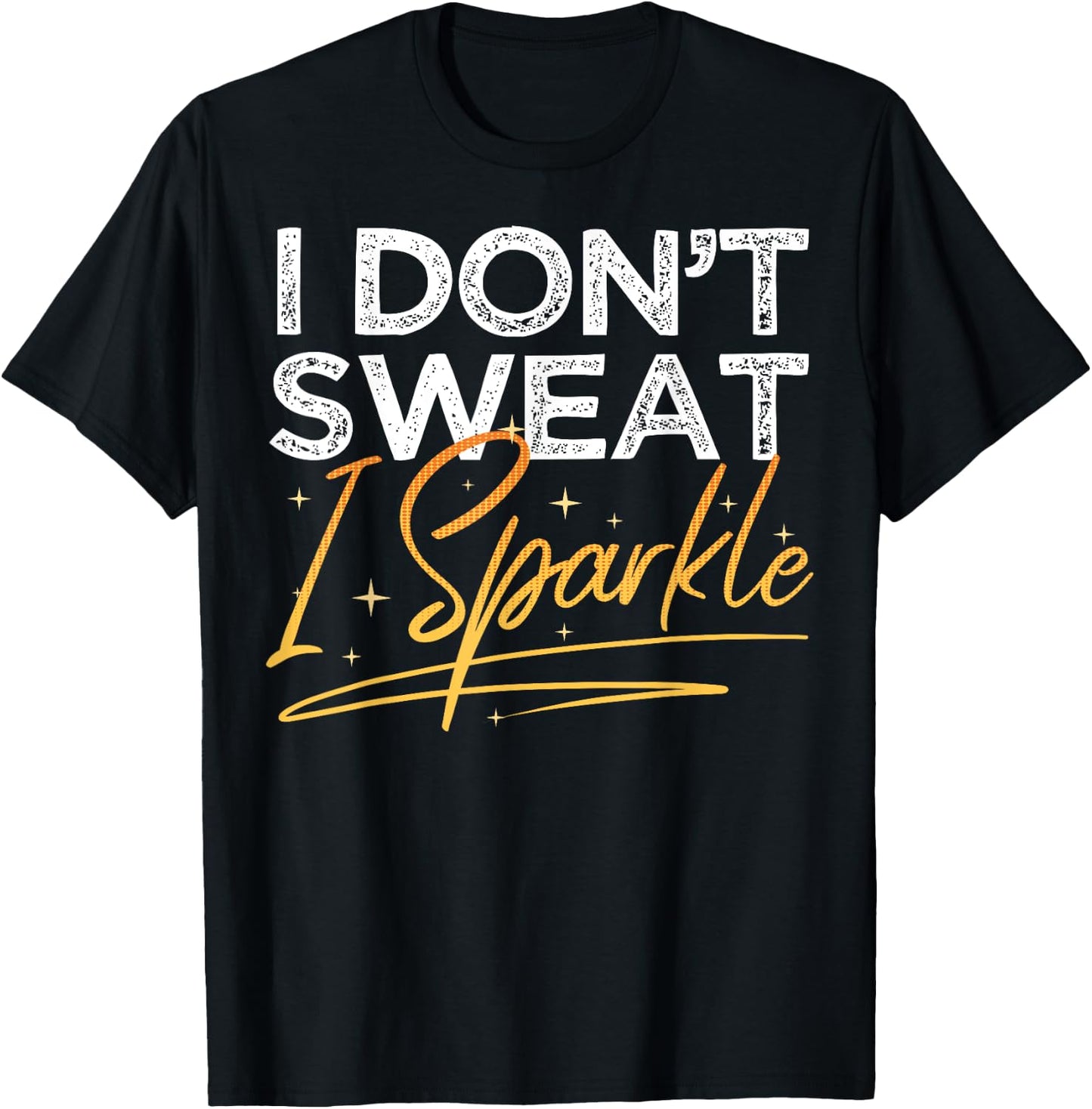 Gym Fitness Workout Funny Don't Sweat I Sparkle Quote T-Shirt - T-Shirt | Black